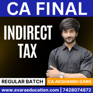 CA FINAL - INDIRECT TAX (Regular Batch) for Sep 2025 & Jan/May 2026 by (CA Akshansh Garg)
