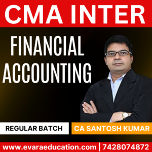 CMA INTER - FINANCIAL ACC (Regular Batch) for Dec 2025 & June 2026 Exams by (CA Santosh Kumar)