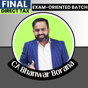 CA FINAL – (Fast Track Batch) DIRECT TAX (DT) for May & Nov 2025 (CA Bhanwar Borana)