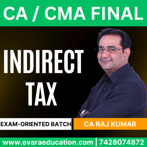 CA / CMA FINAL – (Exam-Oriented Batch) INDIRECT TAX (IDT) for Sep/Dec 2025 & Jan 2026 Exams (CA Raj Kumar)