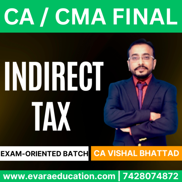 CA / CMA FINAL – (Exam-Oriented Batch) INDIRECT TAX (IDT) for Sep/Dec 2025 & Jan 2026 Exams (CA Vishal Bhattad)