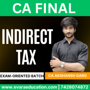 CA FINAL – (Fast Track Batch) INDIRECT TAX (IDT) for May/Sep 2025 & Jan 2026 Exams (CA Akshansh Garg)