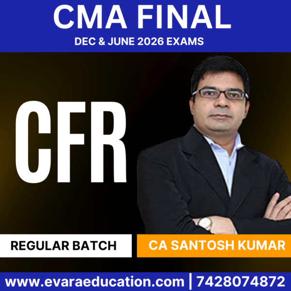 CMA FINAL CFR (Regular Batch) for Dec 2025 & June 2026 Exams (CA Santosh Kumar)
