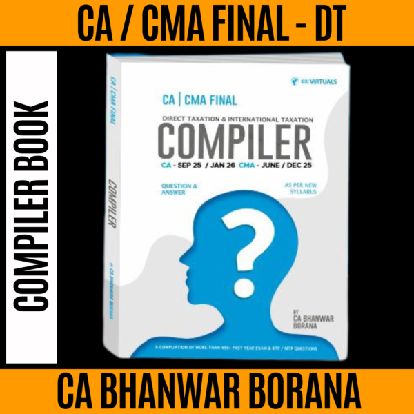 CA / CMA Final Direct Tax Compiler New Scheme By CA Bhanwar Borana Applicable for June / Sep / December 25 & Jan 26 Exams