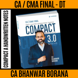 CA / CMA Final Compact A Handwritten Notes on Direct Tax New Scheme By CA Bhanwar Borana Applicable For June / Sep / December 25 & Jan 26 Exams