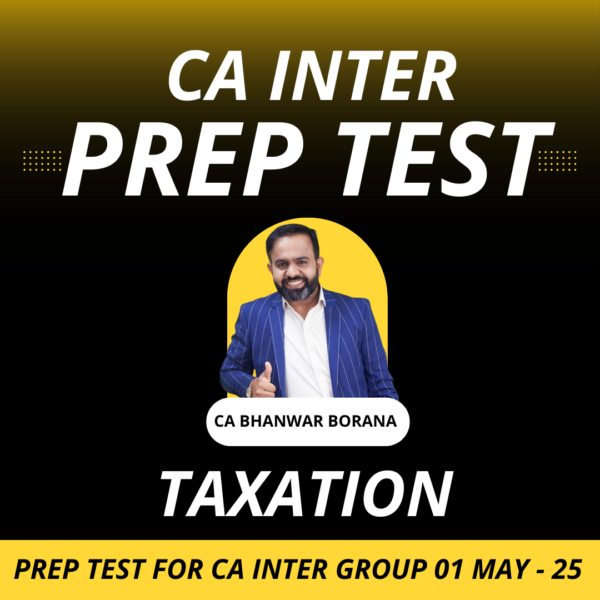 Prep Test for CA Inter Subject Wise (Taxation) May - 2025