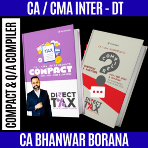 CA/CMA Inter Direct Tax Compact & Q/A Compiler By CA Bhanwar Borana For Sep 25 & Jan 26 Exam