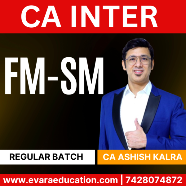 CA INTER - FM-SM (Regular Batch) for Sep 2025 & Jan 2026 Exams (CA Ashish Kalra)