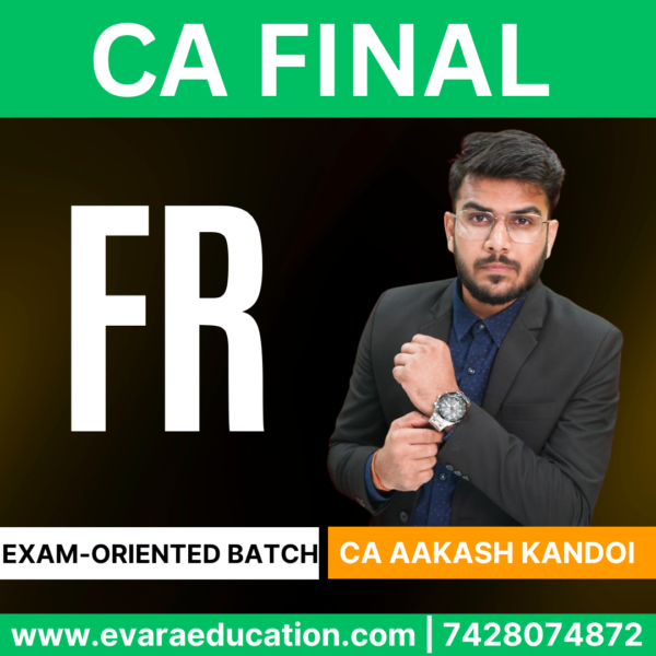 CA FINAL – (Exam-Oriented Batch) FR for Sep 2025 & Jan 2026 by (CA Aakash Kandoi)