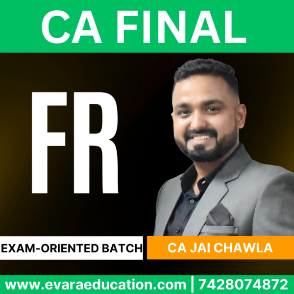 CA FINAL – (Exam-Oriented Batch) FR for Sep 2025 & Jan/May 2026 by (CA Jai Chawla)