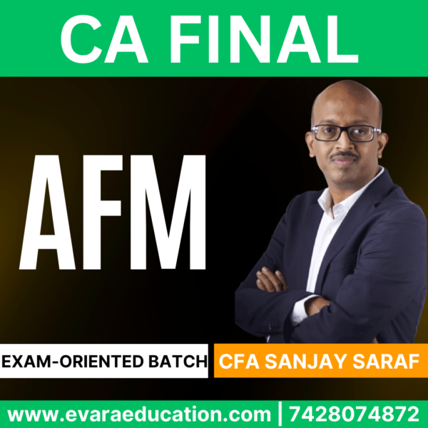 CA FINAL – (Exam-Oriented Batch) AFM for Sep 2025 & Jan 2026 by (CFA Sanjay Saraf)