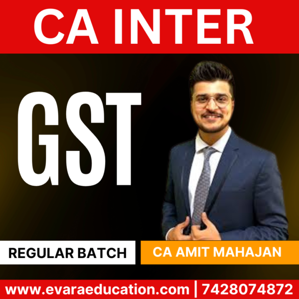CA INTER GST (Regular Batch) for Sep 2025 & Jan/May 2026 Exams by (CA Amit Mahajan)