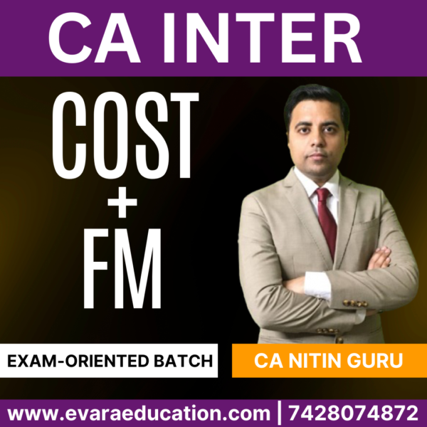 CA INTER – COST & FM (Exam-Oriented Batch) for Sep 2025 & Jan 2026 Exams by CA NITIN GURU