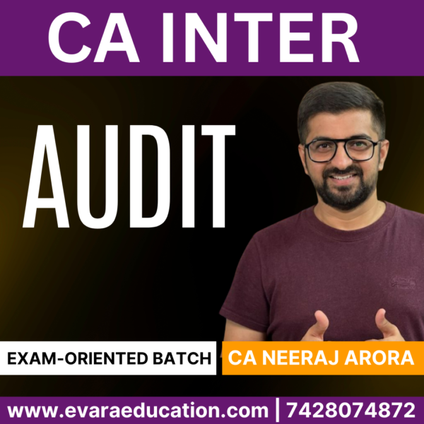 CA INTER – AUDIT (Exam-Oriented Batch) for May 2025 by (CA Neeraj Arora)