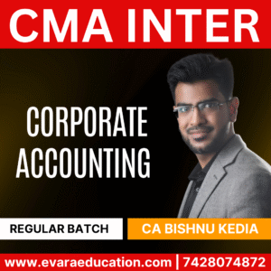 CMA INTER - CORP. ACCOUNTING (Regular Batch) for June/Dec 2026 Exams by CA BISHNU KEDIA