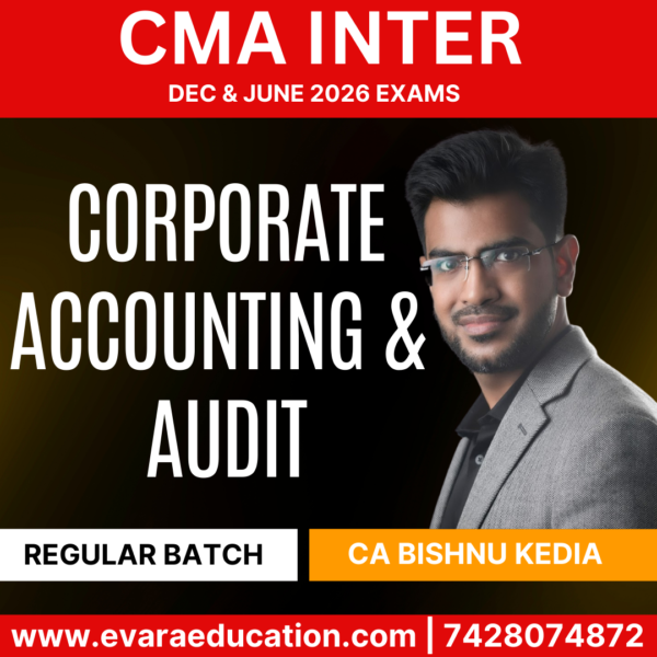 CMA INTER - CORP. ACC & AUDIT (Regular Batch) for Dec 2025 Exams (CA Bishnu Kedia)