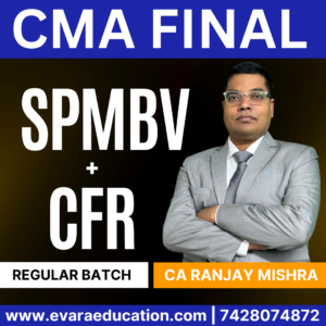 CMA FINAL COMBO - CFR + SPMBV (Regular Batch) for Dec 2025 & June 2026 by(CA Ranjay Mishra)