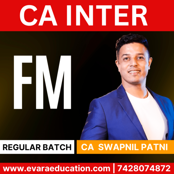 CA INTER - FM (Regular Batch) for Sep 2025 & Jan/May 2026 Exams by (CA Swapnil Patni)