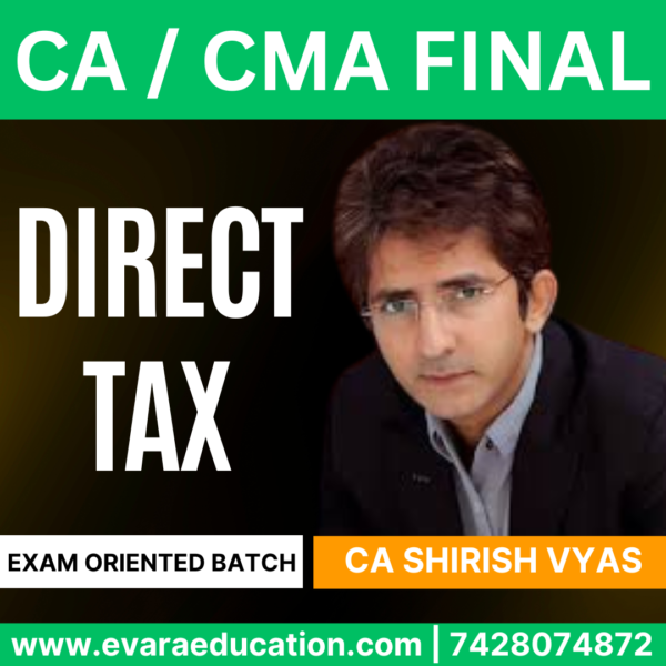 CA / CMA FINAL – (Fast Track Batch) DIRECT TAX (DT) for Sep/Dec 2025 & Jan 2026 Exams (CA Shirish Vyas)