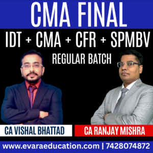 CMA FINAL COMBO - IDT + CFR + CMA + SPMBV (Regular Batch) for Dec 2025 & June 2026 by(CA Vishal Bhattad & CA Ranjay Mishra)