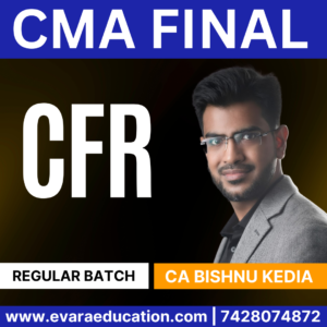 CMA FINAL CFR (Regular Batch) for Dec 2025 & June 2026 Exams (CA Bishnu Kedia)