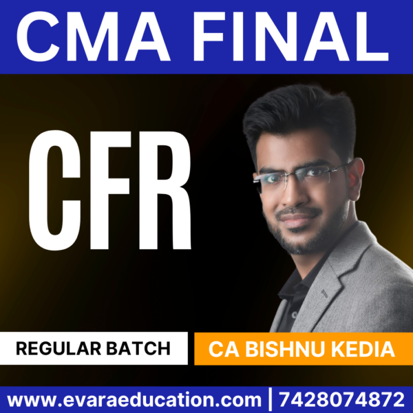 CMA FINAL CFR (Regular Batch) for Dec 2025 & June 2026 Exams (CA Bishnu Kedia)