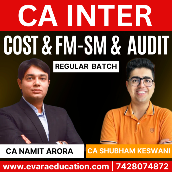 CA Inter-Combo (New Course)- COST+FM-SM+AUDIT (Regular Batch) for Sep 2025 & Jan/May 2026 Exams by CA NAMIT ARORA & CA SHUBHAM KESWANI