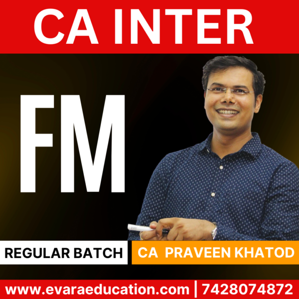 CA INTER - FM (Regular Batch) for Sep 2025 & Jan/May 2026 Exams by (CA Praveen Khatod)