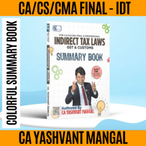 CA/CS/CMA Final - IDT - Colorful Summary Book 12th Revised Edition - Indirect Tax Laws By CA. Yashvant Mangal For Sep. 25 / Dec. 25 / Jan. 26 / May 26 / June 26 & Onwards