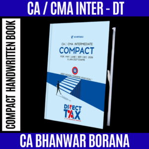 CA/CMA Inter Compact A Handwritten Book Direct Tax By CA Bhanwar Borana For June/Sep/Dec 26 & Jan 27 Exams