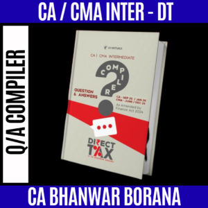 CA/CMA Inter Direct Tax Q/A Compiler By CA Bhanwar Borana For Sep 25 & Jan 26 Exam