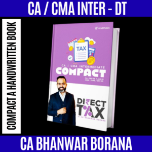 CA/CMA Inter Compact A Handwritten Book Direct Tax By CA Bhanwar Borana For Sep 25 & Jan 26 Exam