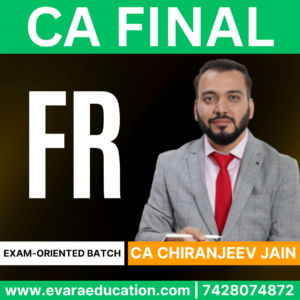 CA FINAL – (Exam-Oriented Batch) FR for Sep 2025 & Jan 2026 by (CA Chiranjeev Jain)