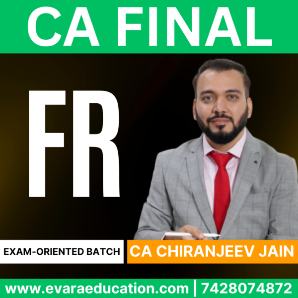 CA FINAL – (Exam-Oriented Batch) FR for Sep 2025 & Jan 2026 by (CA Chiranjeev Jain)