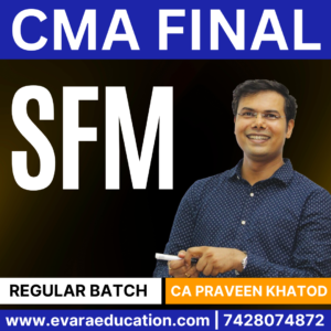 CMA FINAL SFM (Regular Batch) for Dec 2025 & June 2026 Exams by (CA Praveen Khatod)