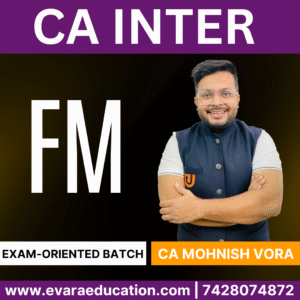 CA INTER – FM (Exam Oriented Batch) for Jan/May 2026 Exams by CA MOHNISH VORA