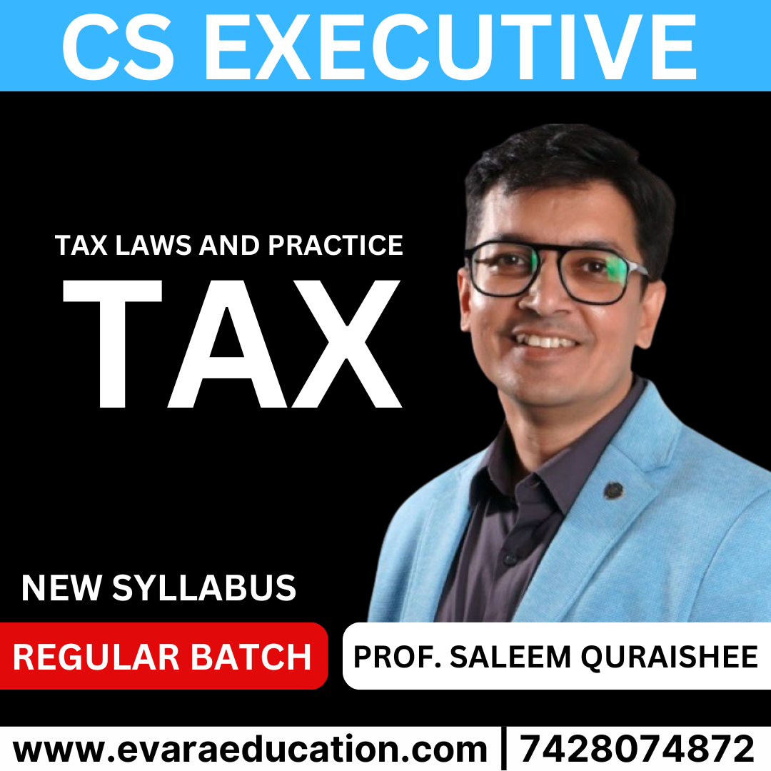 CS EXECUTIVE – (MODULE 02) TAX – New Syllabus by PROF. SALEEM QURAISHEE