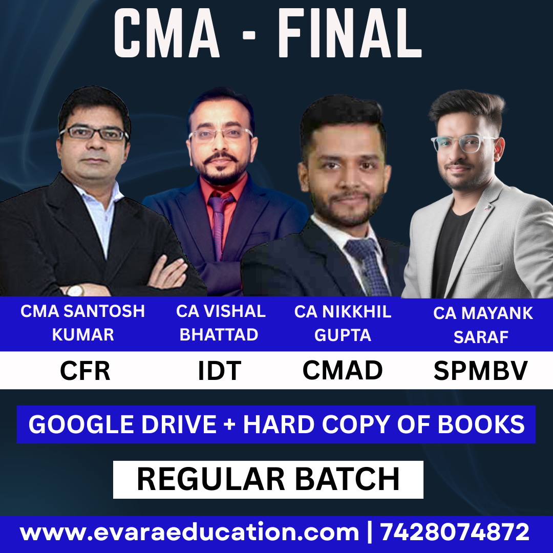 CMA FINAL - (COMBO GROUP 04) IDT + CFR + CMA + SPMBV (Regular Batch) for June/Dec 2026 by CA SANTOSH KUMAR, CA VISHAL BHATTAD, CA NIKKHIL GUPTA & CA MAYANK SARAF